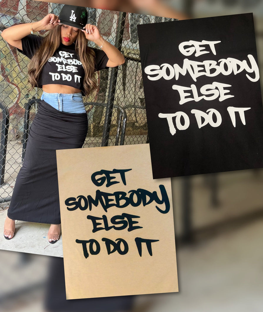 Get Somebody Else To Do It Tee - READ DESCRIPTION